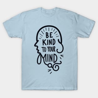 Be kind to your mind T-Shirt